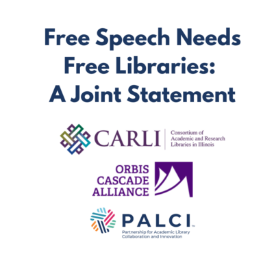 Free Speech Needs Free Libraries A Joint Statement with organizational logos for CARLI, Orbis Cascade Alliance and PALCI